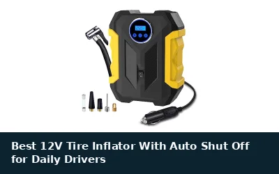 Best 12V Tire Inflator With Auto Shut Off for Daily Drivers