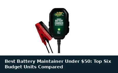 Best Battery Maintainer Under $50: Top Six Budget Units Compared