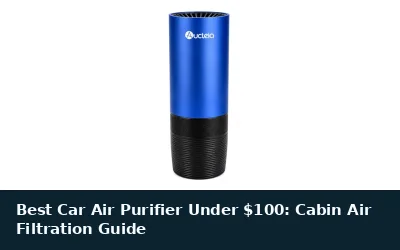 Best Car Air Purifier Under $100: Cabin Air Filtration Guide