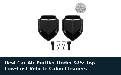 Best Car Air Purifier Under $25: Top Low-Cost Vehicle Cabin Cleaners