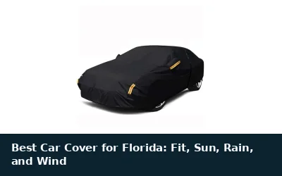 Best Car Cover for Florida: Fit, Sun, Rain, and Wind