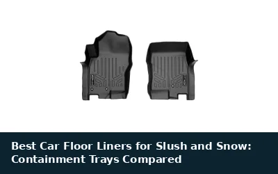 Best Car Floor Liners for Slush and Snow: Containment Trays Compared