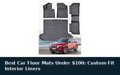 Best Car Floor Mats Under $100: Custom Fit Interior Liners