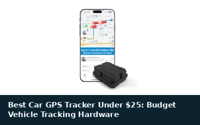 Best Car GPS Tracker Under $25: Budget Vehicle Tracking Hardware