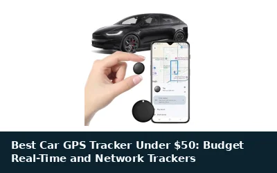 Best Car GPS Tracker Under $50: Budget Real-Time and Network Trackers