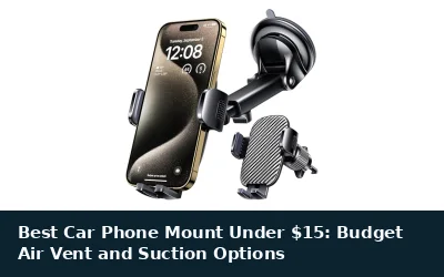 Best Car Phone Mount Under $15: Budget Air Vent and Suction Options