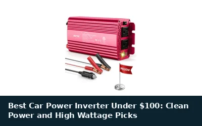 Best Car Power Inverter Under $100: Clean Power and High Wattage Picks