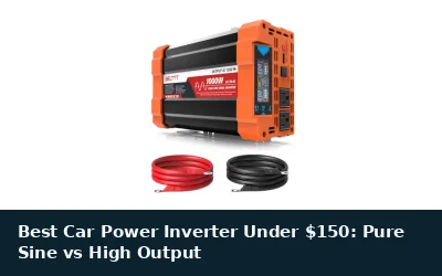 Best Car Power Inverter Under $150: Pure Sine vs High Output