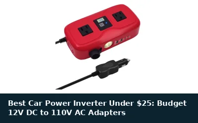 Best Car Power Inverter Under $25: Budget 12V DC to 110V AC Adapters
