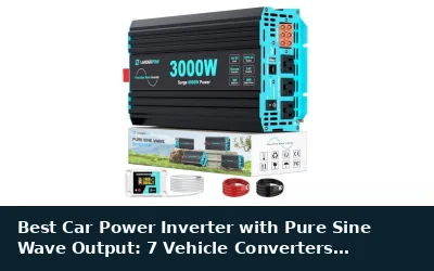 Best Car Power Inverter with Pure Sine Wave Output: 7 Vehicle Converters Evaluated