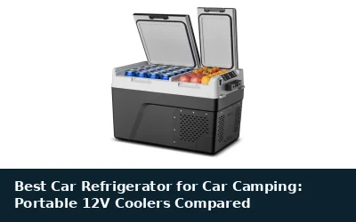 Best Car Refrigerator for Car Camping: Portable 12V Coolers Compared