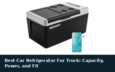 Best Car Refrigerator For Truck: Capacity, Power, and Fit