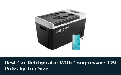 Best Car Refrigerator With Compressor: 12V Picks by Trip Size