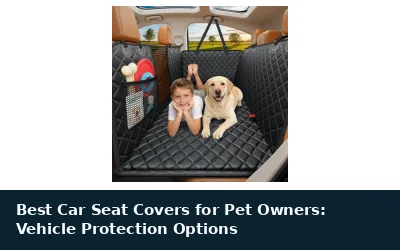 Best Car Seat Covers for Pet Owners: Vehicle Protection Options