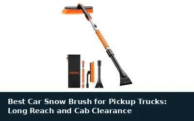 Best Car Snow Brush for Pickup Trucks: Long Reach and Cab Clearance