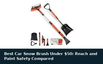 Best Car Snow Brush Under $50: Reach and Paint Safety Compared