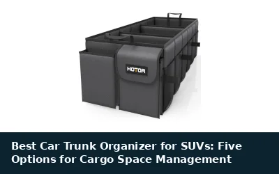 Best Car Trunk Organizer for SUVs: Five Options for Cargo Space Management