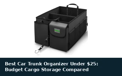 Best Car Trunk Organizer Under $25: Budget Cargo Storage Compared