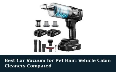 Best Car Vacuum for Pet Hair: Vehicle Cabin Cleaners Compared