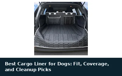 Best Cargo Liner for Dogs: Fit, Coverage, and Cleanup Picks