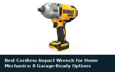 Best Cordless Impact Wrench for Home Mechanics: 8 Garage-Ready Options