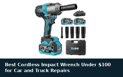 Best Cordless Impact Wrench Under $100 for Car and Truck Repairs