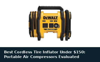 Best Cordless Tire Inflator Under $150: Portable Air Compressors Evaluated