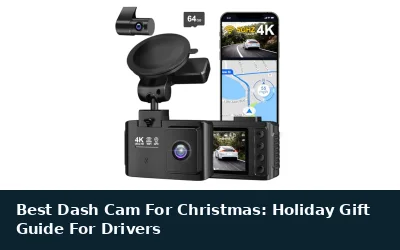 Best Dash Cam For Christmas: Holiday Gift Guide For Drivers