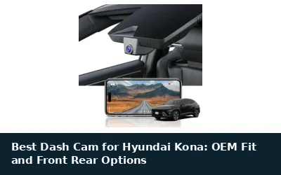 Best Dash Cam for Hyundai Kona: OEM Fit and Front Rear Options