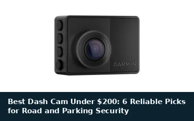 Best Dash Cam Under $200: 6 Reliable Picks for Road and Parking Security