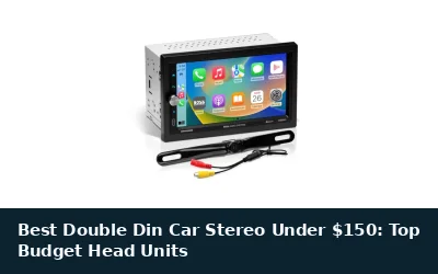 Best Double Din Car Stereo Under $150: Top Budget Head Units