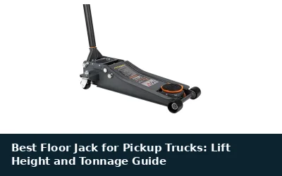 Best Floor Jack for Pickup Trucks: Lift Height and Tonnage Guide