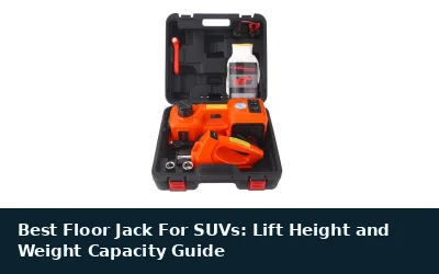 Best Floor Jack For SUVs: Lift Height and Weight Capacity Guide