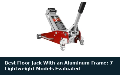 Best Floor Jack With an Aluminum Frame: 7 Lightweight Models Evaluated