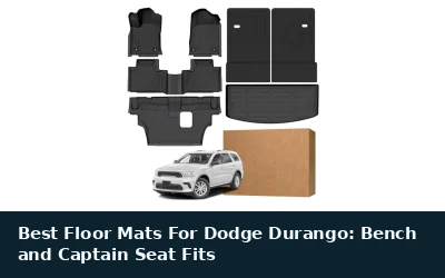 Best Floor Mats For Dodge Durango: Bench and Captain Seat Fits