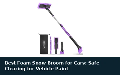 Best Foam Snow Broom for Cars: Safe Clearing for Vehicle Paint