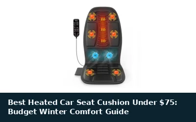 Best Heated Car Seat Cushion Under $75: Budget Winter Comfort Guide