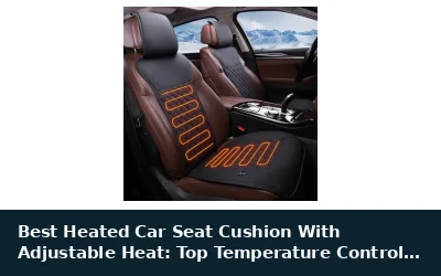 Best Heated Car Seat Cushion With Adjustable Heat: Top Temperature Control Picks