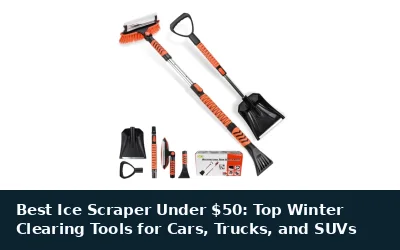 Best Ice Scraper Under $50: Top Winter Clearing Tools for Cars, Trucks, and SUVs
