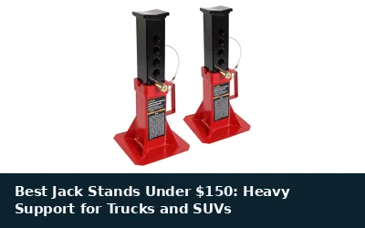 Best Jack Stands Under $150: Heavy Support for Trucks and SUVs