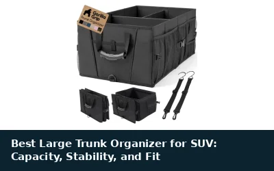 Best Large Trunk Organizer for SUV: Capacity, Stability, and Fit