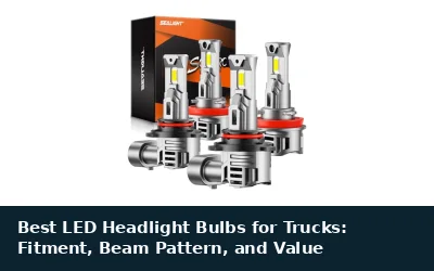 Best LED Headlight Bulbs for Trucks: Fitment, Beam Pattern, and Value