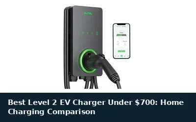 Best Level 2 EV Charger Under $700: Home Charging Comparison