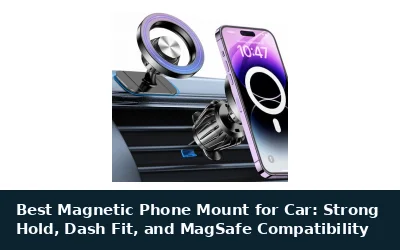 Best Magnetic Phone Mount for Car: Strong Hold, Dash Fit, and MagSafe Compatibility