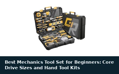 Best Mechanics Tool Set for Beginners: Core Drive Sizes and Hand Tool Kits