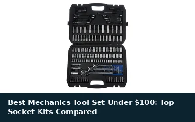 Best Mechanics Tool Set Under $100: Top Socket Kits Compared