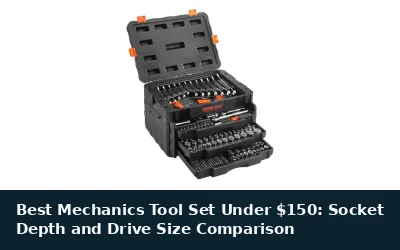 Best Mechanics Tool Set Under $150: Socket Depth and Drive Size Comparison