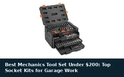 Best Mechanics Tool Set Under $200: Top Socket Kits for Garage Work