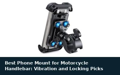 Best Phone Mount for Motorcycle Handlebar: Vibration and Locking Picks
