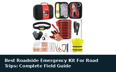 Best Roadside Emergency Kit For Road Trips: Complete Field Guide